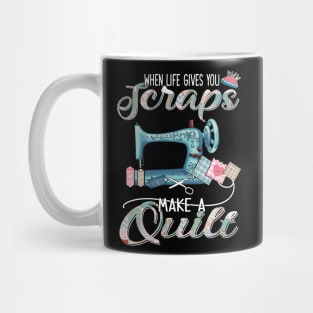 Sewing-Quilting When Life Gives You Scraps Mug